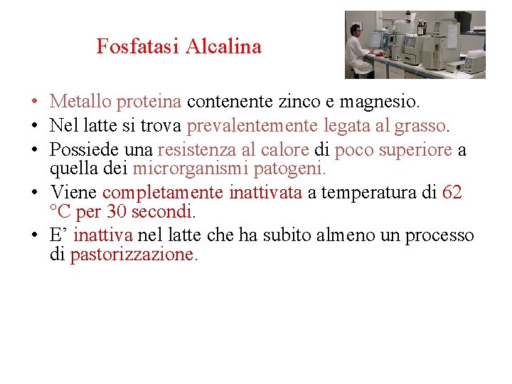 Fosfatasi Alcalina • Metallo proteina contenente zinco e magnesio. • Nel latte si trova
