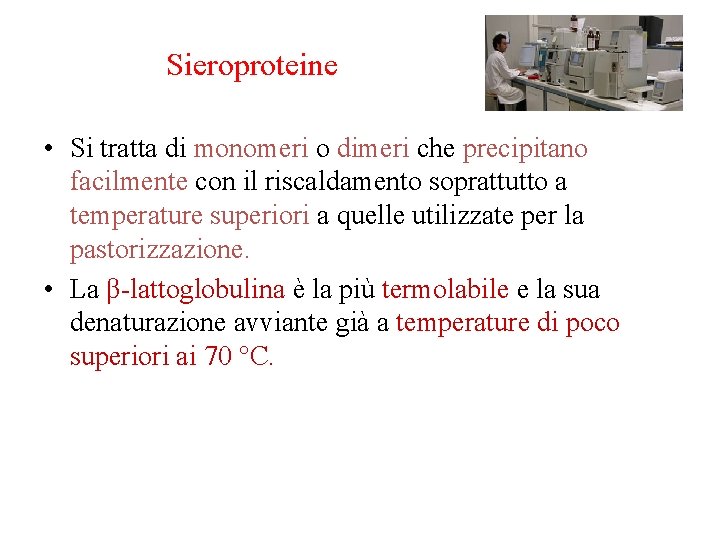 Sieroproteine • Si tratta di monomeri o dimeri che precipitano facilmente con il riscaldamento