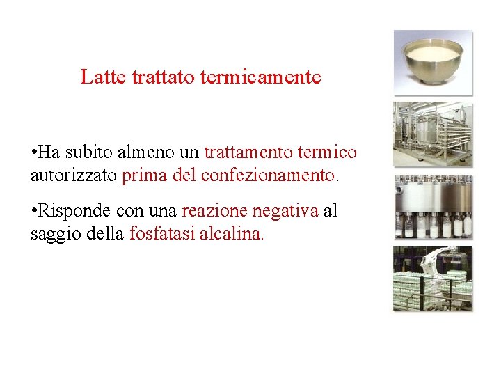 Latte trattato termicamente • Ha subito almeno un trattamento termico autorizzato prima del confezionamento.