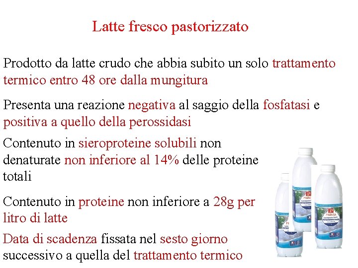 Latte fresco pastorizzato Prodotto da latte crudo che abbia subito un solo trattamento termico