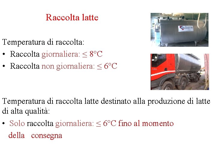 Raccolta latte Temperatura di raccolta: • Raccolta giornaliera: ≤ 8°C • Raccolta non giornaliera: