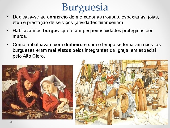 Burguesia • Dedicava-se ao comércio de mercadorias (roupas, especiarias, joias, etc. ) e prestação