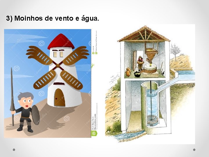 3) Moinhos de vento e água. 