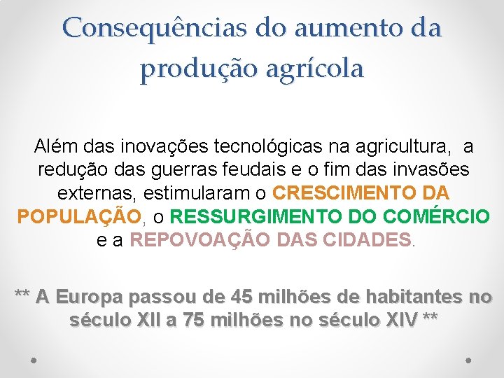 Consequências do aumento da produção agrícola Além das inovações tecnológicas na agricultura, a redução