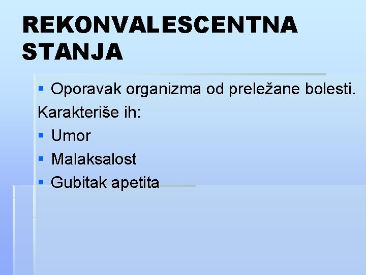 REKONVALESCENTNA STANJA § Oporavak organizma od preležane bolesti. Karakteriše ih: § Umor § Malaksalost