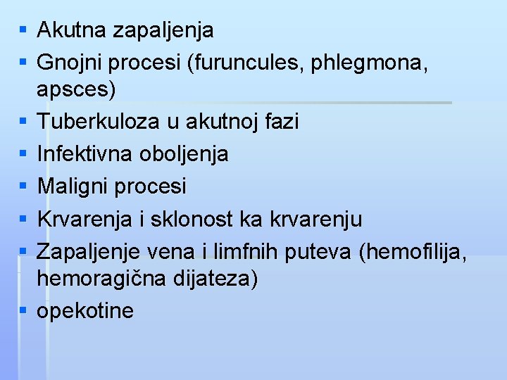 § Akutna zapaljenja § Gnojni procesi (furuncules, phlegmona, apsces) § Tuberkuloza u akutnoj fazi