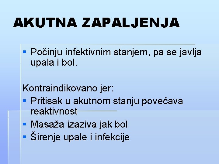 AKUTNA ZAPALJENJA § Počinju infektivnim stanjem, pa se javlja upala i bol. Kontraindikovano jer: