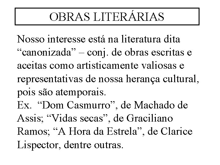 OBRAS LITERÁRIAS Nosso interesse está na literatura dita “canonizada” – conj. de obras escritas