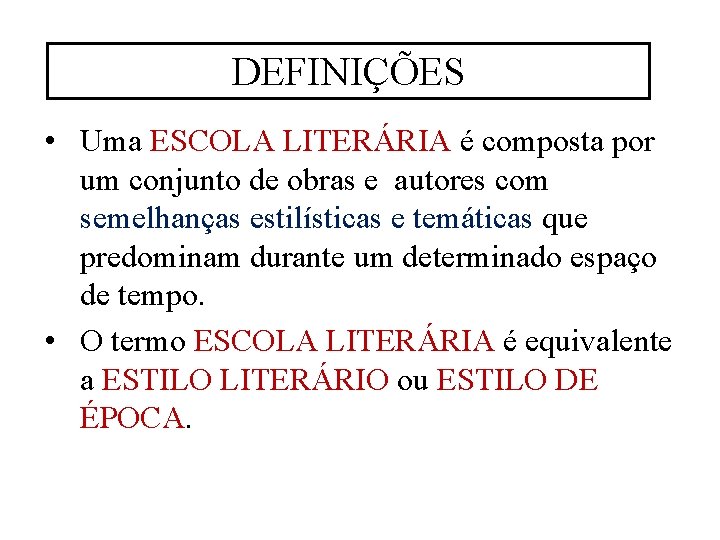 DEFINIÇÕES • Uma ESCOLA LITERÁRIA é composta por um conjunto de obras e autores