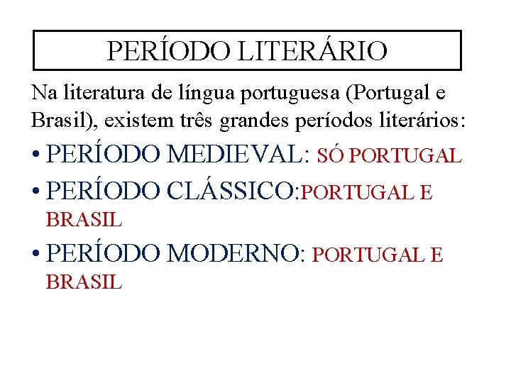 PERÍODO LITERÁRIO Na literatura de língua portuguesa (Portugal e Brasil), existem três grandes períodos