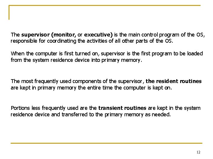 The supervisor (monitor, or executive) is the main control program of the OS, responsible