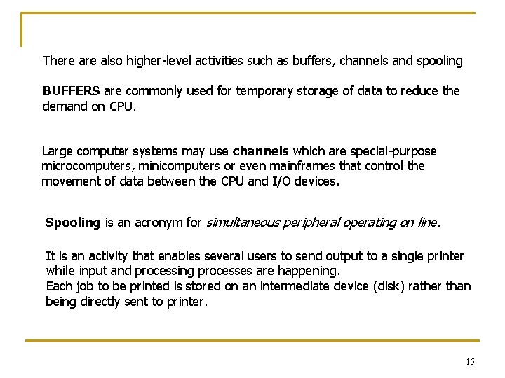 There also higher-level activities such as buffers, channels and spooling BUFFERS are commonly used