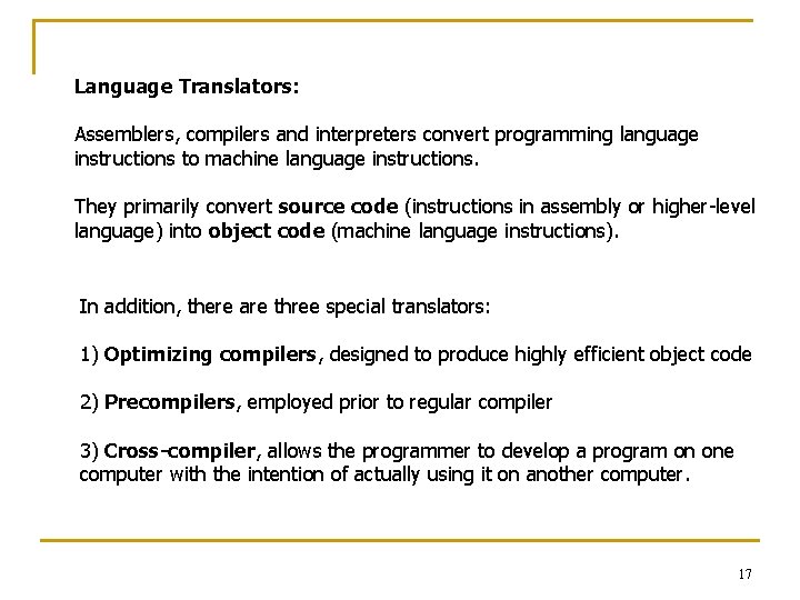 Language Translators: Assemblers, compilers and interpreters convert programming language instructions to machine language instructions.