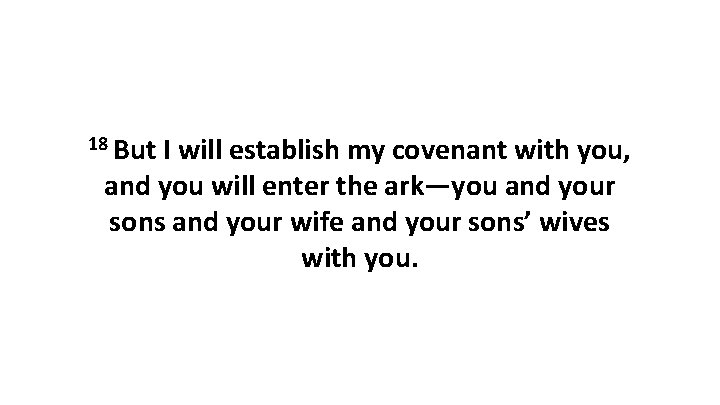 18 But I will establish my covenant with you, and you will enter the 18 But I will establish my covenant with you, and you will enter the