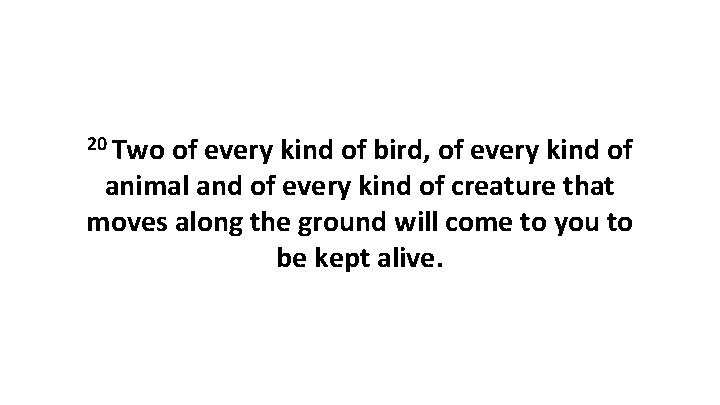 20 Two of every kind of bird, of every kind of animal and of 20 Two of every kind of bird, of every kind of animal and of