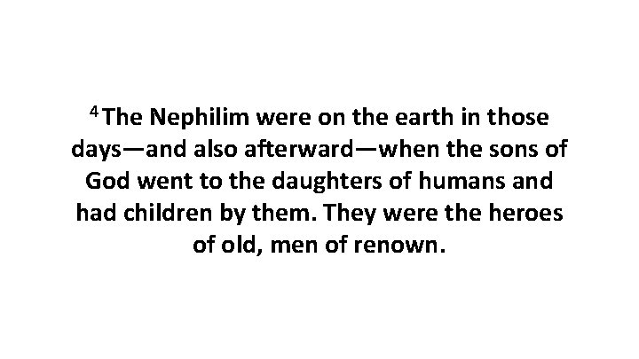 4 The Nephilim were on the earth in those days—and also afterward—when the sons 4 The Nephilim were on the earth in those days—and also afterward—when the sons
