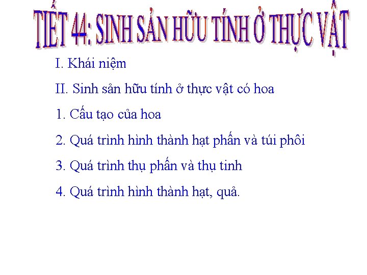 I. Khái niệm II. Sinh sản hữu tính ở thực vật có hoa 1.