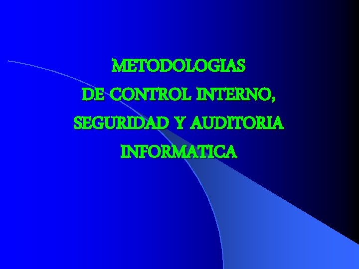 METODOLOGIAS DE CONTROL INTERNO, SEGURIDAD Y AUDITORIA INFORMATICA 