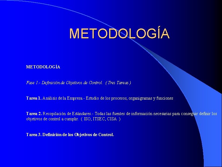 METODOLOGÍA Fase 1. - Definición de Objetivos de Control. ( Tres Tareas ) Tarea