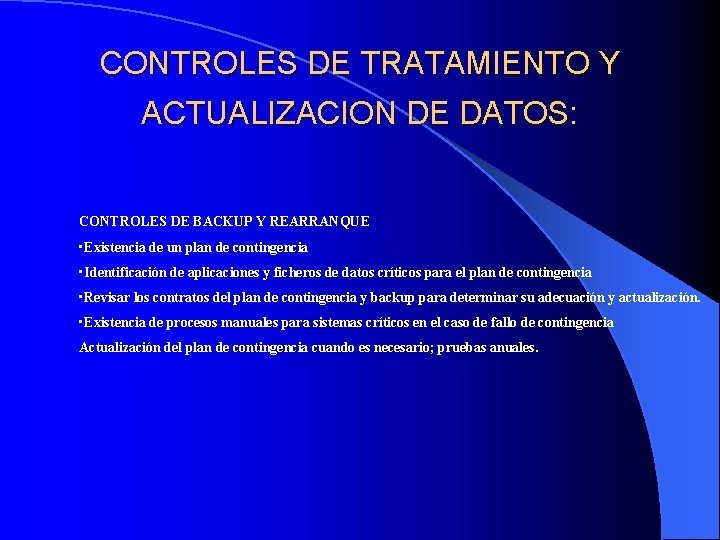 CONTROLES DE TRATAMIENTO Y ACTUALIZACION DE DATOS: CONTROLES DE BACKUP Y REARRANQUE • Existencia