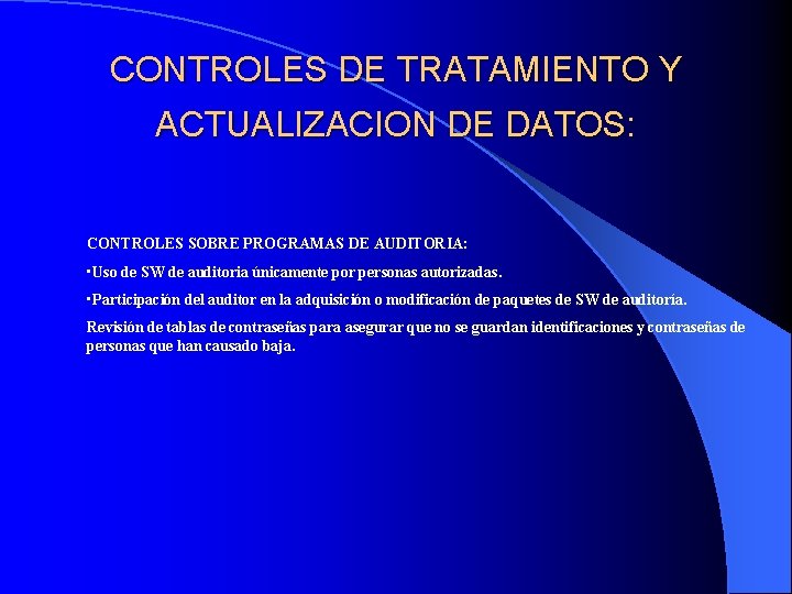 CONTROLES DE TRATAMIENTO Y ACTUALIZACION DE DATOS: CONTROLES SOBRE PROGRAMAS DE AUDITORIA: • Uso