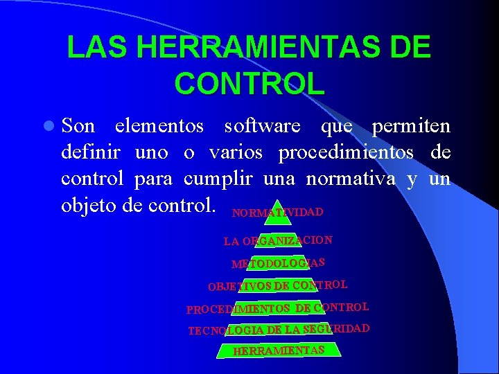 LAS HERRAMIENTAS DE CONTROL l Son elementos software que permiten definir uno o varios