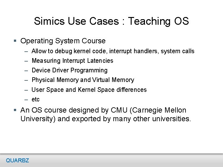 Simics Use Cases : Teaching OS § Operating System Course – Allow to debug
