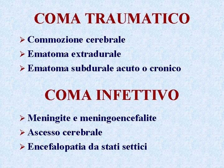 COMA TRAUMATICO Ø Commozione cerebrale Ø Ematoma extradurale Ø Ematoma subdurale acuto o cronico COMA TRAUMATICO Ø Commozione cerebrale Ø Ematoma extradurale Ø Ematoma subdurale acuto o cronico