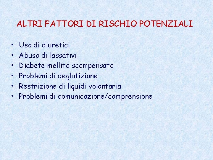 ALTRI FATTORI DI RISCHIO POTENZIALI • • • Uso di diuretici Abuso di lassativi ALTRI FATTORI DI RISCHIO POTENZIALI • • • Uso di diuretici Abuso di lassativi