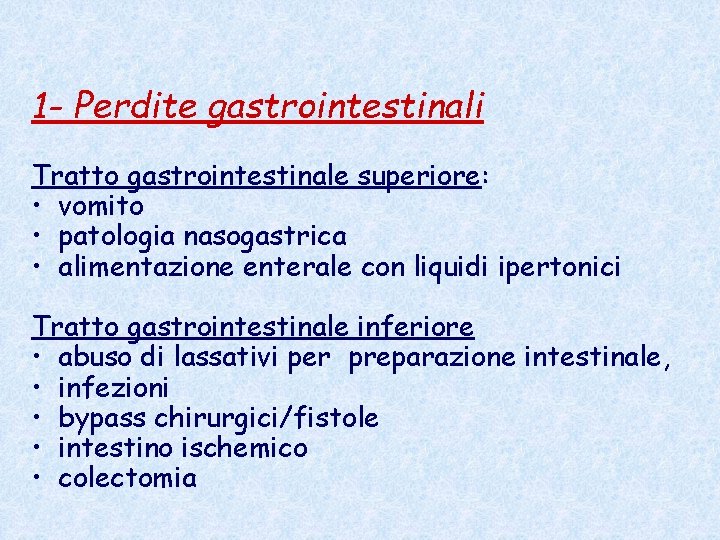 1 - Perdite gastrointestinali Tratto gastrointestinale superiore: • vomito • patologia nasogastrica • alimentazione 1 - Perdite gastrointestinali Tratto gastrointestinale superiore: • vomito • patologia nasogastrica • alimentazione