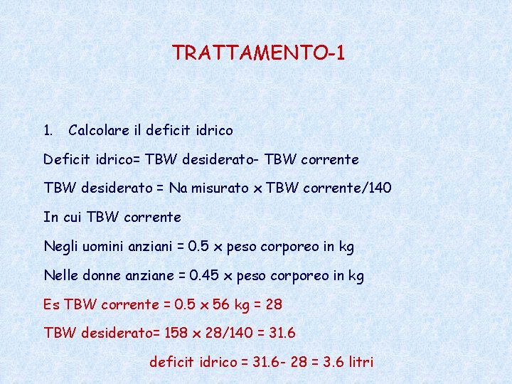 TRATTAMENTO-1 1. Calcolare il deficit idrico Deficit idrico= TBW desiderato- TBW corrente TBW desiderato TRATTAMENTO-1 1. Calcolare il deficit idrico Deficit idrico= TBW desiderato- TBW corrente TBW desiderato