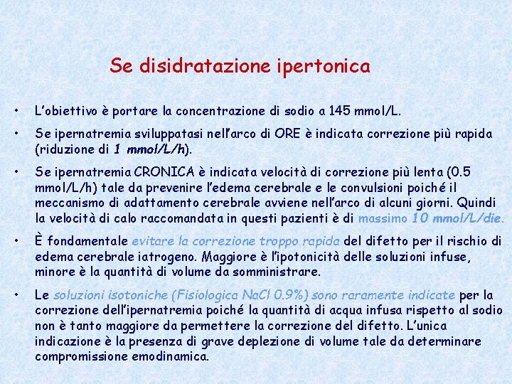Se disidratazione ipertonica • L’obiettivo è portare la concentrazione di sodio a 145 mmol/L. Se disidratazione ipertonica • L’obiettivo è portare la concentrazione di sodio a 145 mmol/L.