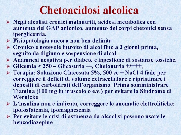 Chetoacidosi alcolica Ø Ø Ø Ø Negli alcolisti cronici malnutriti, acidosi metabolica con aumento Chetoacidosi alcolica Ø Ø Ø Ø Negli alcolisti cronici malnutriti, acidosi metabolica con aumento