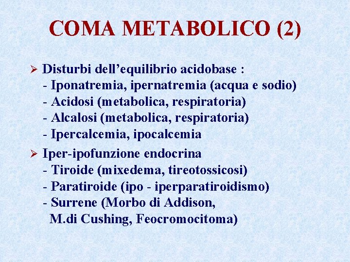 COMA METABOLICO (2) Disturbi dell’equilibrio acidobase : - Iponatremia, ipernatremia (acqua e sodio) - COMA METABOLICO (2) Disturbi dell’equilibrio acidobase : - Iponatremia, ipernatremia (acqua e sodio) -