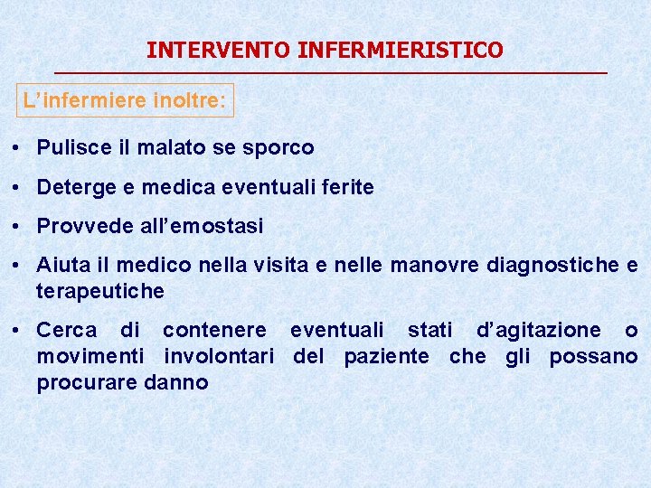 INTERVENTO INFERMIERISTICO L’infermiere inoltre: • Pulisce il malato se sporco • Deterge e medica INTERVENTO INFERMIERISTICO L’infermiere inoltre: • Pulisce il malato se sporco • Deterge e medica
