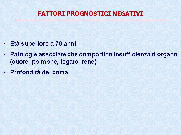 FATTORI PROGNOSTICI NEGATIVI • Età superiore a 70 anni • Patologie associate che comportino FATTORI PROGNOSTICI NEGATIVI • Età superiore a 70 anni • Patologie associate che comportino
