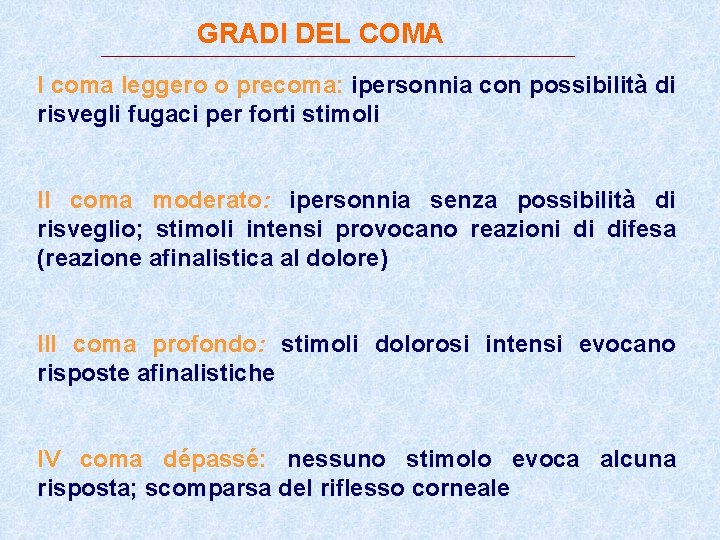 GRADI DEL COMA I coma leggero o precoma: ipersonnia con possibilità di risvegli fugaci GRADI DEL COMA I coma leggero o precoma: ipersonnia con possibilità di risvegli fugaci