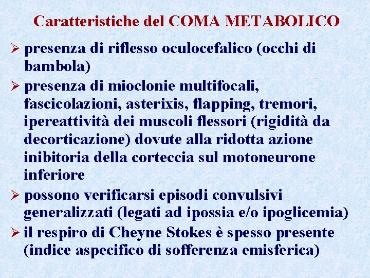 Caratteristiche del COMA METABOLICO Ø presenza di riflesso oculocefalico (occhi di bambola) Ø presenza Caratteristiche del COMA METABOLICO Ø presenza di riflesso oculocefalico (occhi di bambola) Ø presenza