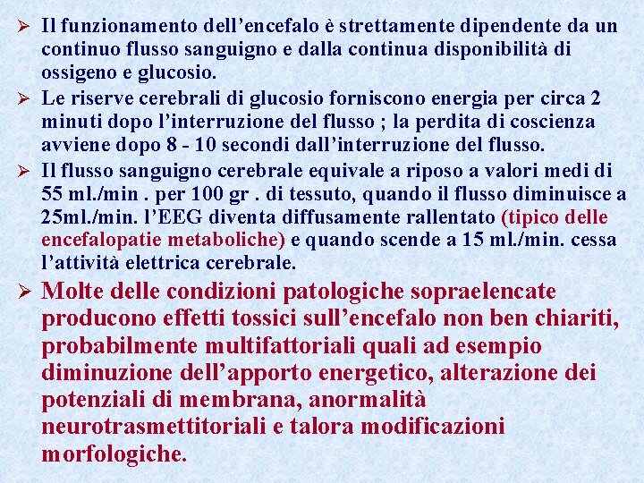 Il funzionamento dell’encefalo è strettamente dipendente da un continuo flusso sanguigno e dalla continua Il funzionamento dell’encefalo è strettamente dipendente da un continuo flusso sanguigno e dalla continua