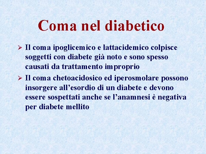 Coma nel diabetico Il coma ipoglicemico e lattacidemico colpisce soggetti con diabete già noto Coma nel diabetico Il coma ipoglicemico e lattacidemico colpisce soggetti con diabete già noto