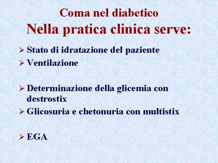 Coma nel diabetico Nella pratica clinica serve: Ø Stato di idratazione del paziente Ø Coma nel diabetico Nella pratica clinica serve: Ø Stato di idratazione del paziente Ø