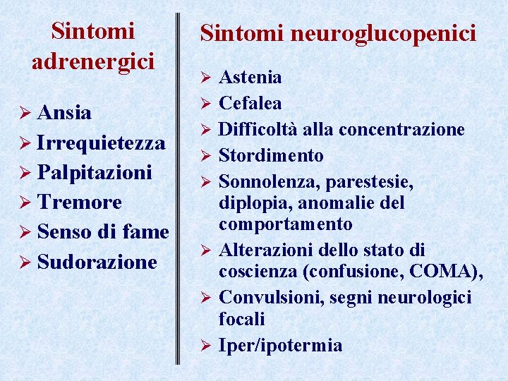 Sintomi adrenergici Ø Ansia Ø Irrequietezza Ø Palpitazioni Ø Tremore Ø Senso di fame Sintomi adrenergici Ø Ansia Ø Irrequietezza Ø Palpitazioni Ø Tremore Ø Senso di fame