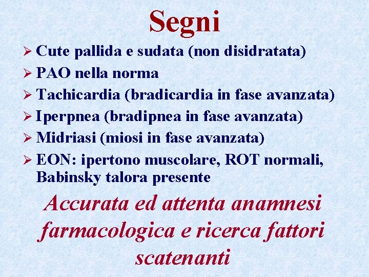Segni Ø Cute pallida e sudata (non disidratata) Ø PAO nella norma Ø Tachicardia Segni Ø Cute pallida e sudata (non disidratata) Ø PAO nella norma Ø Tachicardia