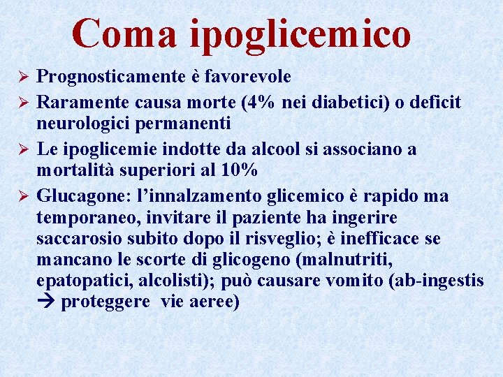 Coma ipoglicemico Prognosticamente è favorevole Ø Raramente causa morte (4% nei diabetici) o deficit Coma ipoglicemico Prognosticamente è favorevole Ø Raramente causa morte (4% nei diabetici) o deficit