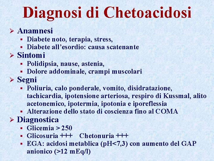 Diagnosi di Chetoacidosi Ø Anamnesi § § Ø Sintomi § § Ø Diabete noto, Diagnosi di Chetoacidosi Ø Anamnesi § § Ø Sintomi § § Ø Diabete noto,