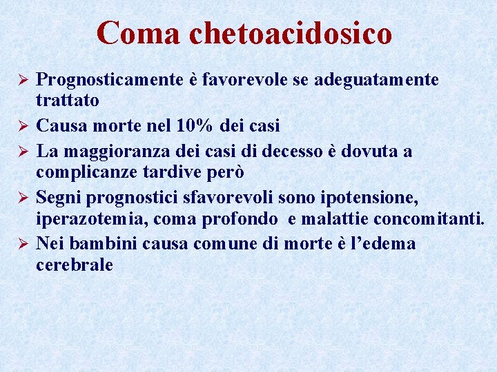 Coma chetoacidosico Ø Ø Ø Prognosticamente è favorevole se adeguatamente trattato Causa morte nel Coma chetoacidosico Ø Ø Ø Prognosticamente è favorevole se adeguatamente trattato Causa morte nel