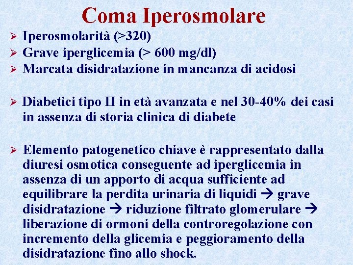 Coma Iperosmolare Ø Ø Ø Iperosmolarità (>320) Grave iperglicemia (> 600 mg/dl) Marcata disidratazione Coma Iperosmolare Ø Ø Ø Iperosmolarità (>320) Grave iperglicemia (> 600 mg/dl) Marcata disidratazione