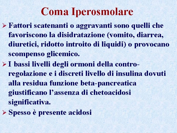Coma Iperosmolare Ø Fattori scatenanti o aggravanti sono quelli che favoriscono la disidratazione (vomito, Coma Iperosmolare Ø Fattori scatenanti o aggravanti sono quelli che favoriscono la disidratazione (vomito,