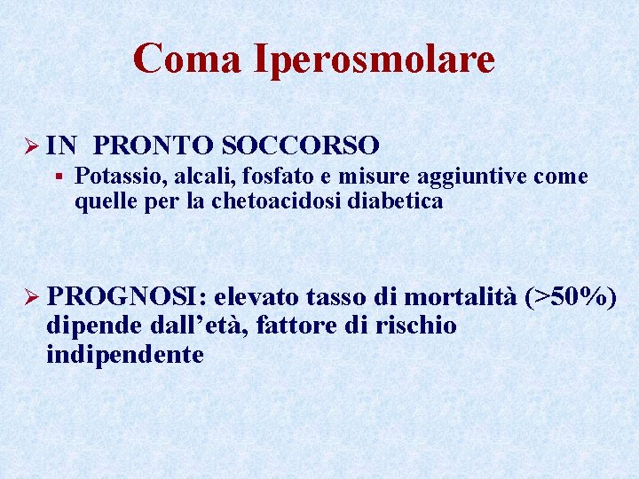 Coma Iperosmolare Ø IN PRONTO SOCCORSO § Potassio, alcali, fosfato e misure aggiuntive come Coma Iperosmolare Ø IN PRONTO SOCCORSO § Potassio, alcali, fosfato e misure aggiuntive come