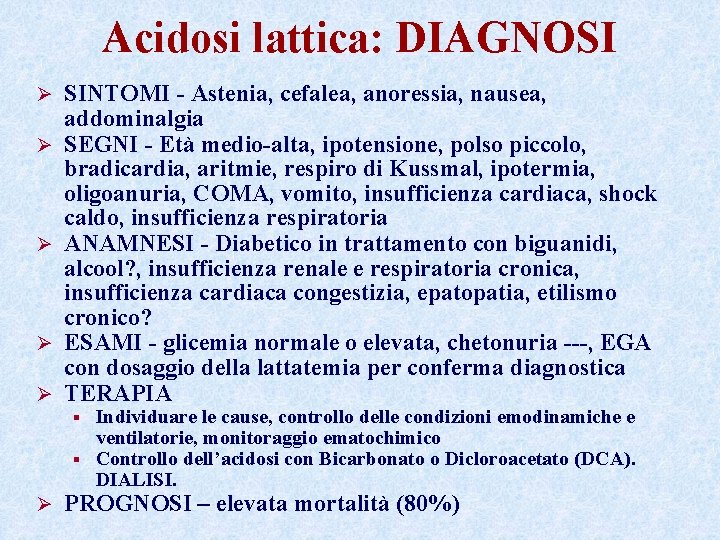 Acidosi lattica: DIAGNOSI Ø Ø Ø SINTOMI - Astenia, cefalea, anoressia, nausea, addominalgia SEGNI Acidosi lattica: DIAGNOSI Ø Ø Ø SINTOMI - Astenia, cefalea, anoressia, nausea, addominalgia SEGNI